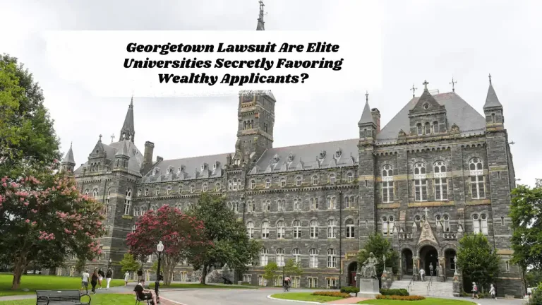 Georgetown Lawsuit Are Elite Universities Secretly Favoring Wealthy Applicants?