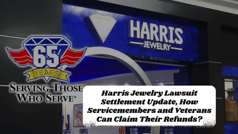 Harris Jewelry Lawsuit Settlement Update, How Servicemembers and Veterans Can Claim Their Refunds?