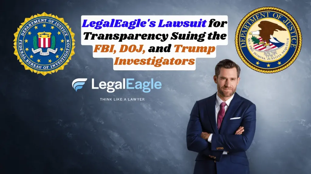 LegalEagle's Lawsuit for Transparency Suing the FBI, DOJ, and Trump Investigators