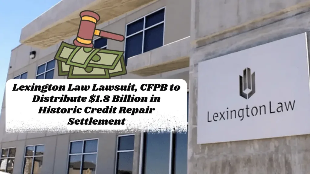 Lexington Law Lawsuit, CFPB to Distribute $1.8 Billion in Historic Credit Repair Settlement