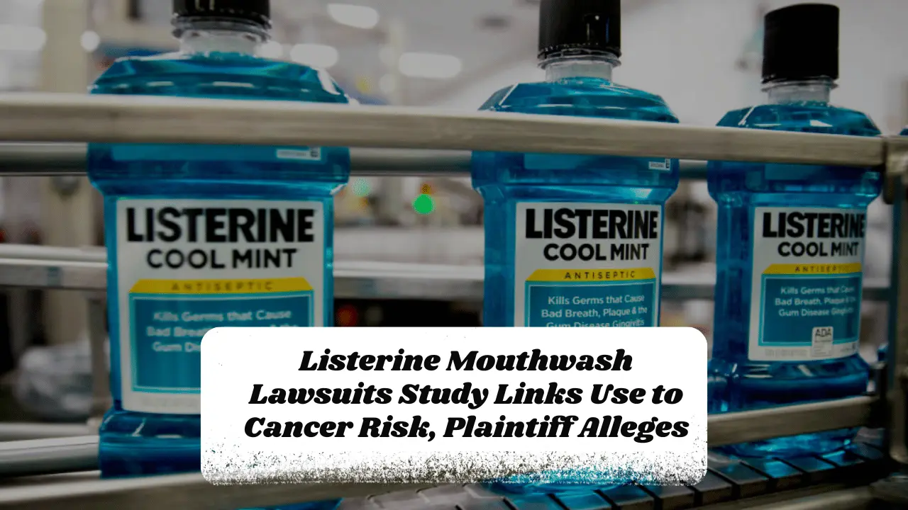 Listerine Mouthwash Lawsuits Study Links Use to Cancer Risk, Plaintiff Alleges