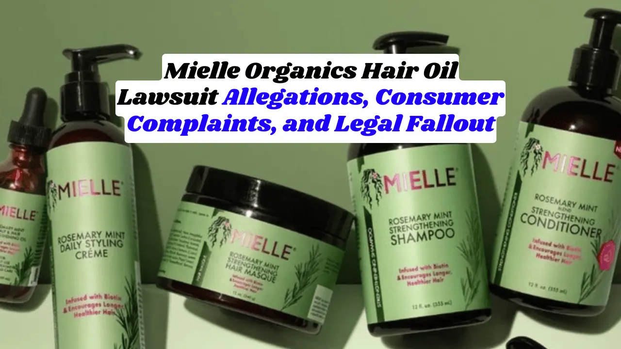 Mielle Organics Hair Oil Lawsuit Allegations, Consumer Complaints, and Legal Fallout