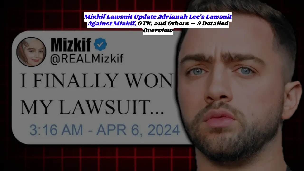 Mizkif Lawsuit Update Adrianah Lee's Lawsuit Against Mizkif, OTK, and Others – A Detailed Overview