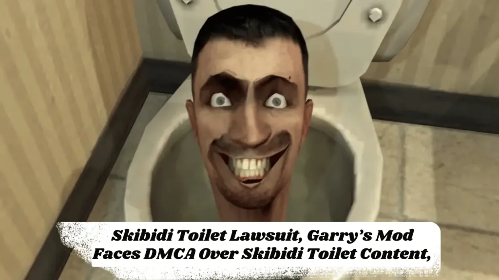 Skibidi Toilet Lawsuit, Garry’s Mod Faces DMCA Over Skibidi Toilet Content,