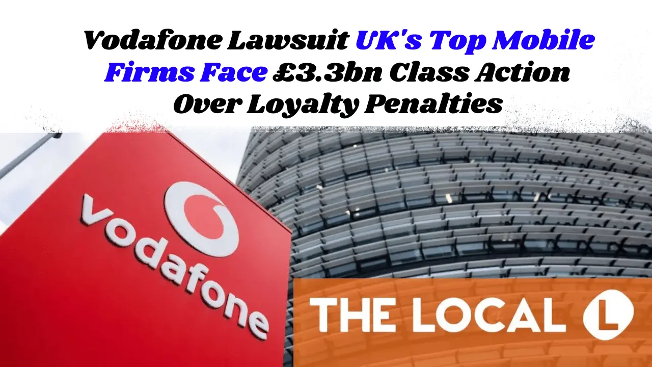 Vodafone Lawsuit UK's Top Mobile Firms Face £3.3bn Class Action Over Loyalty Penalties