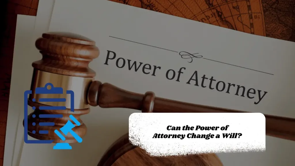 Can the Power of Attorney Change a Will?