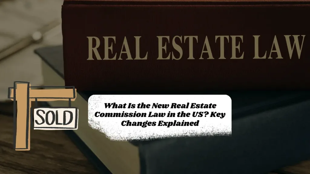 What Is the New Real Estate Commission Law in the US? Key Changes Explained